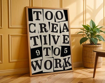 Too Creative To Work Poster | Graphic Monochrome Typography Print | Funny Home Office Decor for Creatives
