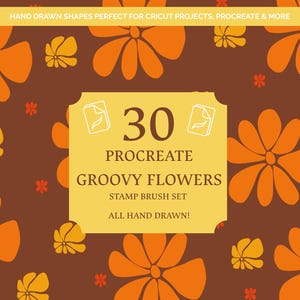 May include: A digital art design featuring a brown background with orange and yellow groovy flower illustrations. A yellow rectangle in the center displays the text "30 PROCREATE GROOVY FLOWERS STAMP BRUSH SET ALL HAND DRAWN!" and "HAND DRAWN SHAPES PERFECT FOR CRICUT PROJECTS, PROCREATE & MORE".