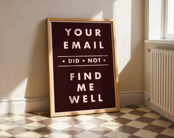 Your Email Did Not Find Me Well – Print (Digital Download)