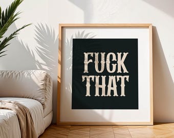 Fuck That Print, Funny Sweary Wall Art, Black and Beige Gothic Typography Poster, Rude Quote Print, Adult Humour Digital Download