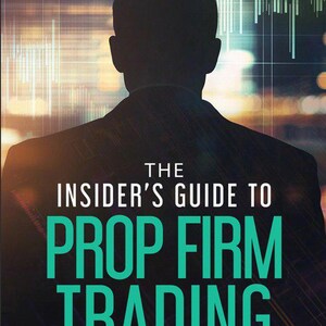 May include: Book cover with a silhouette of a person facing away, set against a blurred background of city lights and financial charts. The title reads "The Insider's Guide to Prop Firm Trading" in bold, teal letters.