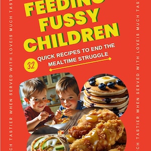 Puede incluir: Portada de libro de cocina roja con el título "FEEDING FUSSY CHILDREN" en amarillo. La imagen incluye niños comiendo, panqueques, pollo frito y un wrap. El texto dice "Quick Recipes to End the Mealtime Struggle".