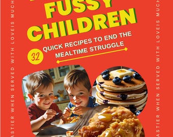 May include: A cookbook cover with the title "FEEDING FUSSY CHILDREN" in large yellow letters on a red background. The cover includes images of children eating, pancakes, fried chicken, and a wrap. The text reads "Quick Recipes to End the Mealtime Struggle."