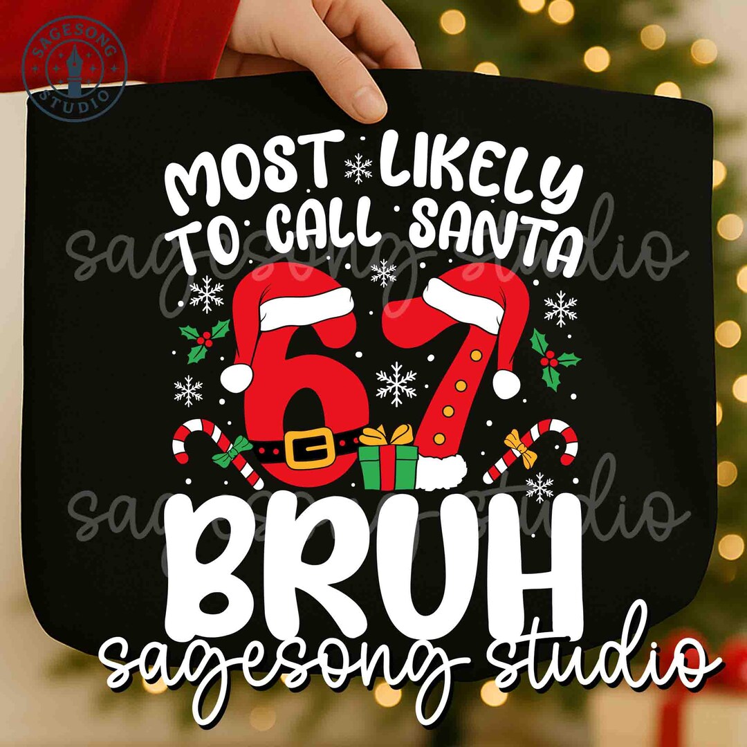 Santa 67 Most Likely to Call Santa 67 Bruh Svg, Trending Six Seven Svg, Santa 67 ...