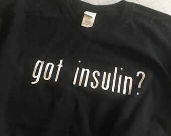 Got Insulin/T Shirt/Diabetes/Funny