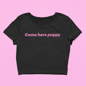 Come Here Puppy Baby Tee | Cute CUSTOM Crop Top | Soft Fitted Graphic Top | Funny Gift For Her, Y2K Tee, Playful Pet Shirt | Gift for friend