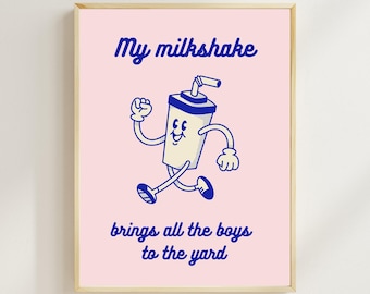 Milkshake Wall Art - Digital Print - Fun Retro Poster - My Milkshake Brings All the Boys to the Yard - Kitchen Poster