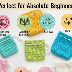 May include: A selection of small, crocheted pouches in shades of yellow, blue, green, and pink. Each pouch has a drawstring and white stitching detail. The image includes text: "Perfect for Absolute Beginners". Icons suggest the project is suitable for beginners and quick to complete.
