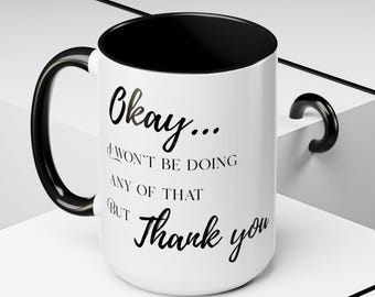 David Rose Mug: Schitts Creek / Okay I Wont Be Doing Any Of That / David Rose Quote / Funny Mug / Fun Gift / Sassy Mug / 11oz / 15oz