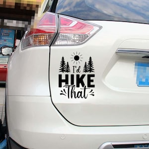 I&#39;d Hike That Car Decal, Hiking Vinyl Sticker for Car, Adventure Quote Decal, Mountain Forest Hiking Sticker, Backpacking Sticker Decal