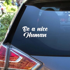 Be A Nice Human Car Decal, Inspirational Quote Vinyl Sticker, Kindness Bumper Sticker, Motivational Car Window Decal, Be Kind Decal