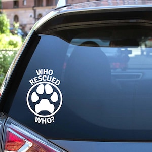 Who Rescued Who Decal, Rescue Dog Car Sticker, Pet Lover Vinyl Decal, Animal Rescue Gift, Dog Mom Car Window Sticker, Paw Print Car Decal