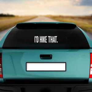 I&#39;d Hike That Decal, Funny Hiking Sticker, Outdoor Adventure Car Window Vinyl, Hiker Gift, Waterproof Nature Bumper Sticker, Cat Sticker