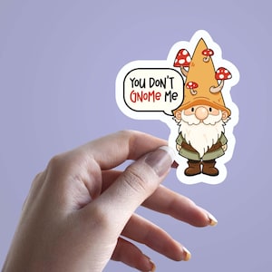 You Don’t Gnome Me Sticker, Funny Gnome Decal, Cute Garden Gnome Vinyl Sticker, Mushroom Gnome Waterproof Sticker, Scrapbook Sticker