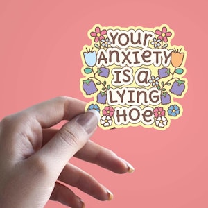 Your Anxiety Is a Lying Hoe Sticker, Mental Health Awareness Sticker, Funny Positive Affirmation Decal, Water Bottle Vinyl Sticker