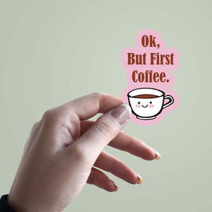 Ok, But First Coffee Sticker, Cute Coffee Cup Vinyl Decal, Funny Coffee Lover Gift, Aesthetic Laptop, Water Bottle, Planner Sticker