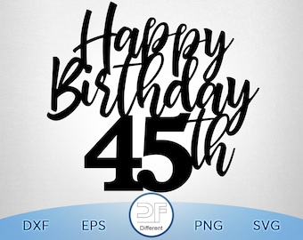 Happy 45th Birthday Cake Topper SVG, PNG (Digital Download)