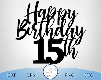 Happy 15th Birthday Cake Topper SVG, PNG, DXF (Digital Download)