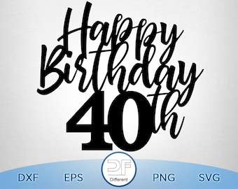 Happy 40th, Happy 40th Birthday Cake Topper svg, Cake Topper svg, 40th Birthday svg, Birthday svg, Birthday Cake Topper SVG, png download