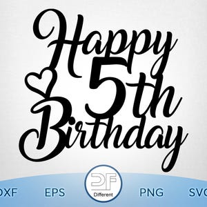 Puede incluir: Adorno negro para tarta con las palabras "Happy 5th Birthday" en fuente cursiva, con un símbolo de corazón. La parte inferior de la imagen incluye los tipos de archivo: DXF, EPS, PNG y SVG.