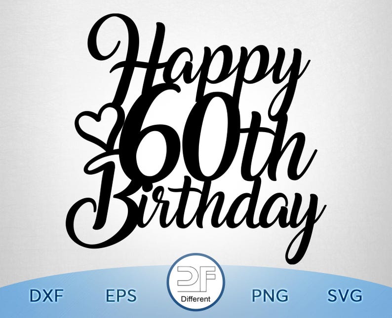 Happy 60th Birthday Cake Topper SVG, PNG (digital Download) - Etsy