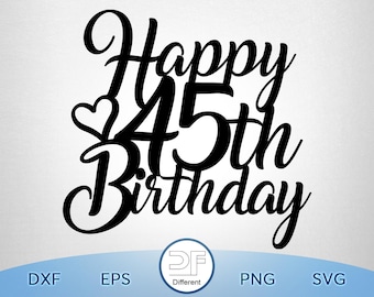 Happy 45th Birthday Cake Topper SVG, PNG (Digital Download)