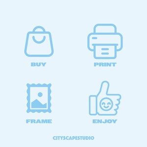 May include: Light blue icons on a light blue background. The icons include a shopping bag with the word "BUY", a printer with the word "PRINT", a framed picture with the word "FRAME", and a thumbs-up with a smiley face and the word "ENJOY". The text "CITYSCAPESTUDIO" is at the bottom.