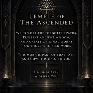 May include: A dark, ornate archway with stone pillars and flaming braziers. The text reads: TEMPLE OF THE ASCENDED. WE EXPLORE THE FORGOTTEN PATHS, PRESERVE ANCIENT WISDOM, AND CREATE ORIGINAL WORKS FOR THOSE WHO SEEK MORE. A HIGHER PATH. A DEEPER YOU.