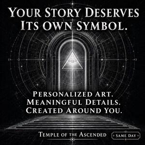 May include: A black and white graphic featuring an arched doorway with an eye inside a triangle. Text reads: YOUR STORY DESERVES ITS OWN SYMBOL. PERSONALIZED ART. MEANINGFUL DETAILS. CREATED AROUND YOU. TEMPLE OF THE ASCENDED. SAME DAY.