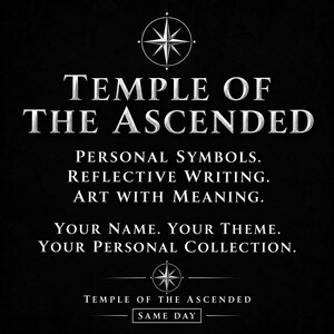 May include: A black graphic with white text reading Temple of the Ascended, Personal Symbols, Reflective Writing, Art with Meaning, Your Name, Your Theme, Your Personal Collection, and Same Day, featuring two compass rose icons.