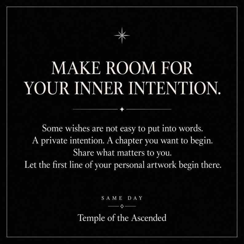 May include: A black square graphic with white text reading: MAKE ROOM FOR YOUR INNER INTENTION. Some wishes are not easy to put into words. A private intention. A chapter you want to begin. Share what matters to you. SAME DAY Temple of the Ascended.