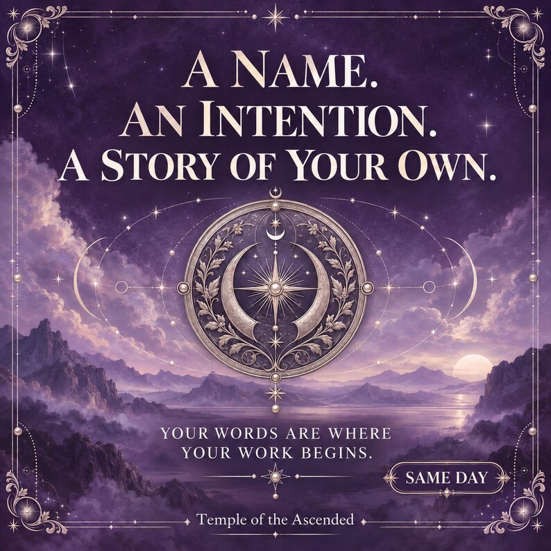 May include: A purple graphic featuring a central circular emblem with a star and crescent moon. Text reads: A NAME. AN INTENTION. A STORY OF YOUR OWN. YOUR WORDS ARE WHERE YOUR WORK BEGINS. SAME DAY. Temple of the Ascended. Mountains and a sun are visible.