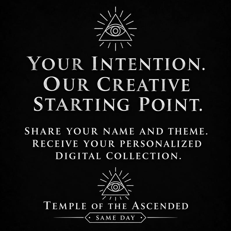 May include: A black graphic with white text reading: YOUR INTENTION. OUR CREATIVE STARTING POINT. SHARE YOUR NAME AND THEME. RECEIVE YOUR PERSONALIZED DIGITAL COLLECTION. TEMPLE OF THE ASCENDED. SAME DAY. Includes two white eye-in-triangle icons.