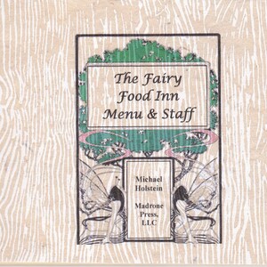 May include: A vintage-style book cover with a green tree and two butterflies. The text on the cover reads "The Fairy Food Inn Menu & Staff" and "Michael Holstein Madrone Press, LLC."