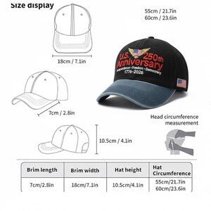 May include: Black baseball cap with a blue brim, featuring the text "U.S. 250th Anniversary 1776-2026" and an American flag. The hat's circumference is 21.7-23.6 inches. Brim length is 2.8 inches, brim width is 7.1 inches, and hat height is 4.1 inches.