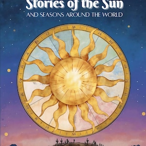 Może przedstawiać: Okładka książki z tytułem "Stories of the Sun and Seasons Around the World". Projekt przedstawia duże, stylizowane słońce z promieniami, na tle gwiaździstego nieba i pasma górskiego.