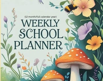 May include: A colorful weekly school planner with a whimsical design. The cover features illustrations of mushrooms, flowers, a snail, and a bee. Text on the cover reads "WEEKLY SCHOOL PLANNER" and "(12 month/full calendar year)".