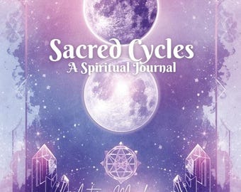 May include: A spiritual journal titled "Sacred Cycles" with a celestial design. The cover features two moons, geometric shapes, and the author's name, "Asteria Moonbeams," against a purple and blue starry background.