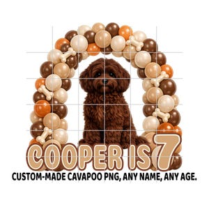 May include: A brown Cavapoo dog illustration is centered within a balloon arch of brown, tan, and orange hues, with bone-shaped accents. The text "COOPER IS 7" is displayed below the dog, with the text "CUSTOM-MADE CAVAPOO PNG, ANY NAME, ANY AGE."