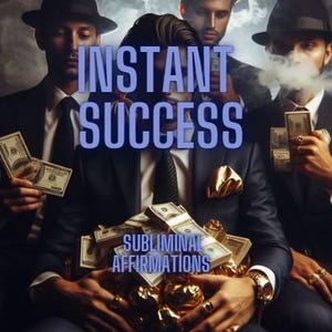 May include: An image with the text "INSTANT SUCCESS" and "SUBLIMINAL AFFIRMATIONS". The image depicts several people in suits holding stacks of money and gold objects. The overall color scheme is dark with a focus on wealth.