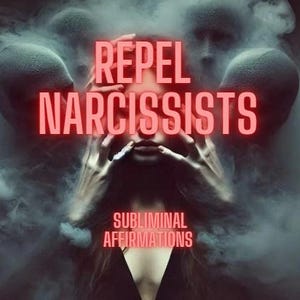 May include: An artistic image with the words "REPEL NARCISSISTS" in red neon-style text. The image features a person with hands near their face, surrounded by smoky, ethereal figures and the text "SUBLIMINAL AFFIRMATIONS".
