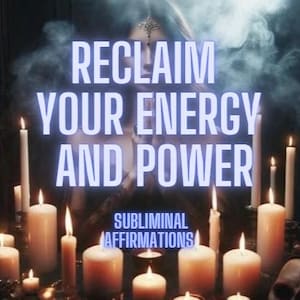 May include: An image featuring a mystical scene with lit candles and the text "RECLAIM YOUR ENERGY AND POWER" in white. The words "SUBLIMINAL AFFIRMATIONS" are also visible. The scene is dark with a smoky background.