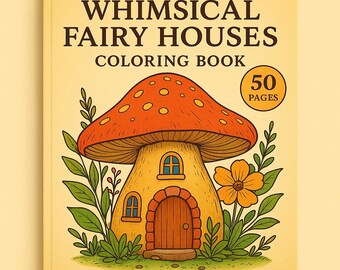 Whimsical Fairy Houses Coloring Book – 50 Enchanting Pages of Fantasy Homes