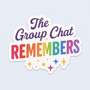May include: A sticker with the text "The Group Chat REMEMBERS" in a playful font. The word "REMEMBER" is in rainbow colors, and the sticker has star and dot accents.