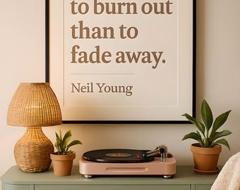 Neil Young Quote Print: It&#39;s Better to Burn Out - Minimalist Wall Art (Digital Download)