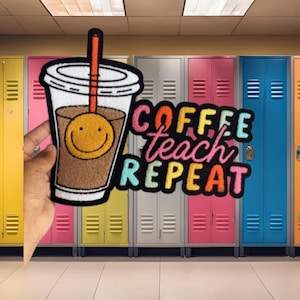 May include: Embroidered patch featuring a coffee cup with a smiling face and a straw. The patch also includes the words "COFFEE teach REPEAT" in colorful letters. The background shows colorful school lockers.