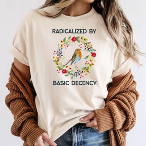 Radicalized By Basic Decency Comfort Colors Tee - Political Protest Shirt