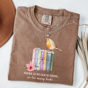 There Is No Such A Thing As Too Many Books Shirt, Bird Book Shirt, Book Lover Shirt, Librarian Gift, Bibliophile Shirt, Book Bookworm Gift