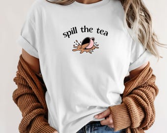 Comfort Colors "Spill the Tea" Graphic Tee - Funny Gossip Shirt