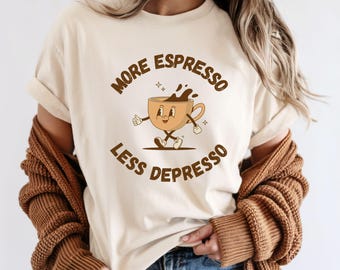 More Espresso Less Depresso Shirt: Comfort Colors Vintage Coffee Tee